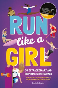 Run Like A Girl : 50 Extraordinary and Inspiring Sportswomen