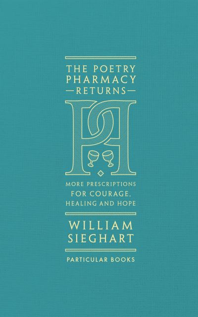 Poetry Pharmacy Returns: More Prescriptions for Courage, Healing and Hope