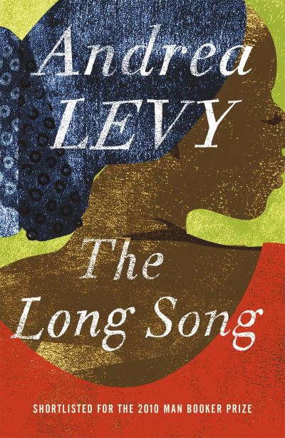 Long Song: Shortlisted for the Man Booker Prize 2010: Now A Major BBC Drama