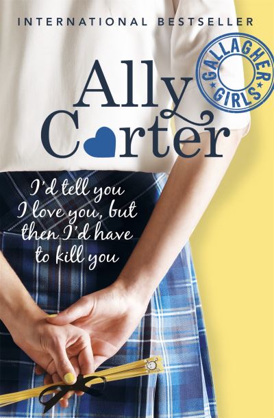 Gallagher Girls: I'd Tell You I Love You, But Then I'd Have: Book 1