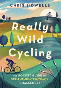 Really Wild Cycling: The pocket guide to off-the-beaten-track challenges