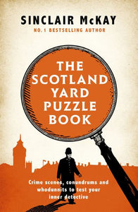 Scotland Yard Puzzle Book: Crime Scenes, Conundrums and Whodunnits to test your