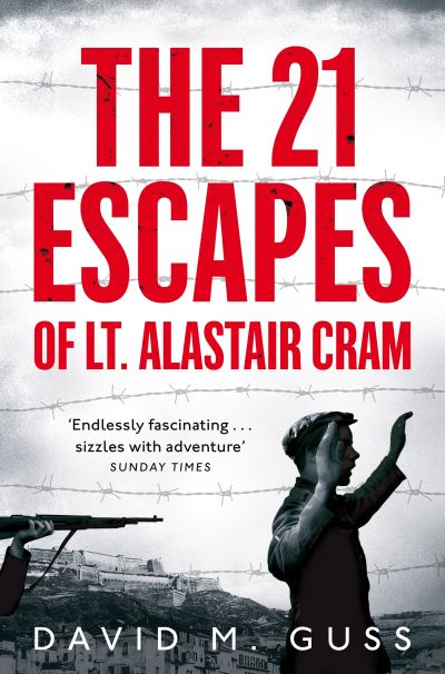 21 Escapes of Lt Alastair Cram: A compelling story of courage and endurance in t