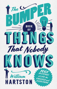 Bumper Book of Things That Nobody Knows: 1001 Mysteries of Life, the Universe an