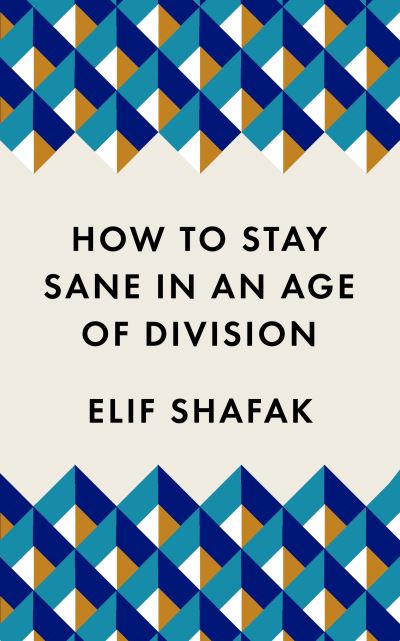 How to Stay Sane in an Age of Division: From the Booker shortlisted author of 10